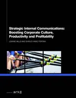 Stratégiai belső kommunikáció: A vállalati kultúra, a termelékenység és a jövedelmezőség fokozása - Strategic Internal Communications: Boosting Corporate Culture, Productivity and Profitability