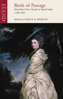 Az átvonuló madarak: Henrietta Clive utazásai Dél-Indiában 1798-1801 - Birds of Passage: Henrietta Clive's Travels in South India 1798-1801