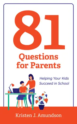 81 kérdés szülőknek: Segítség a gyerekek iskolai sikeréhez - 81 Questions for Parents: Helping Your Kids Succeed in School