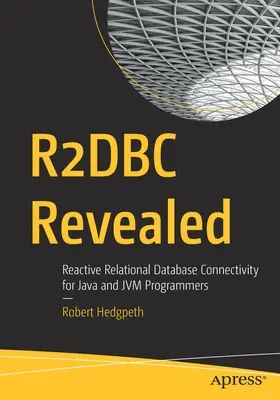 Az R2dbc leleplezése: Reaktív relációs adatbázis-csatlakozás Java és Jvm programozók számára - R2dbc Revealed: Reactive Relational Database Connectivity for Java and Jvm Programmers