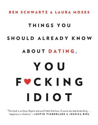 Amit már tudnod kellene a randizásról, te kibaszott idióta - Things You Should Already Know about Dating, You F*cking Idiot