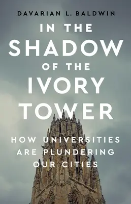 Az elefántcsonttorony árnyékában: Hogyan fosztogatják városainkat az egyetemek - In the Shadow of the Ivory Tower: How Universities Are Plundering Our Cities