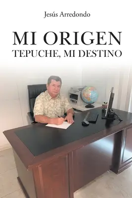 Mi Origen: Tepuche, Mi Destino