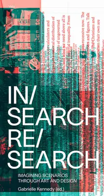 In/Search Re/Search: Szcenáriók elképzelése a művészet és a dizájn segítségével - In/Search Re/Search: Imagining Scenarios Through Art and Design