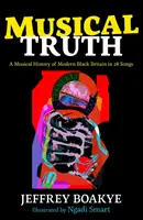 Musical Truth - A modern fekete Nagy-Britannia zenei története 28 dalban - Musical Truth - A Musical History of Modern Black Britain in 28 Songs