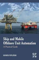 Hajók és mobil tengeri egységek automatizálása: Gyakorlati útmutató - Ship and Mobile Offshore Unit Automation: A Practical Guide