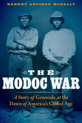 A Modoc-háború: A népirtás története Amerika aranykorának hajnalán - The Modoc War: A Story of Genocide at the Dawn of America's Gilded Age