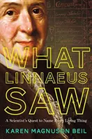 Amit Linnaeus látott: Egy tudós küldetése, hogy minden élőlényt megnevezzen - What Linnaeus Saw: A Scientist's Quest to Name Every Living Thing