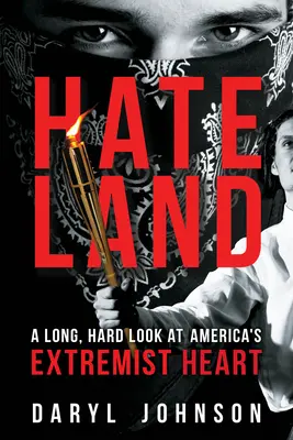 Hateland: Egy hosszú, kemény pillantás Amerika szélsőséges szívére - Hateland: A Long, Hard Look at America's Extremist Heart