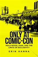 Csak a Comic-Conon: Hollywood, a rajongók és az exkluzivitás határai - Only at Comic-Con: Hollywood, Fans, and the Limits of Exclusivity