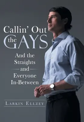 Callin' Out the Gays: And the Straights and Everyone In-Between