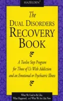 The Dual Disorders Recovery Book: Tizenkét lépéses program a függőséggel és érzelmi vagy pszichiátriai betegséggel küzdők számára - The Dual Disorders Recovery Book: A Twelve Step Program for Those of Us with Addiction and an Emotional or Psychiatric Illness