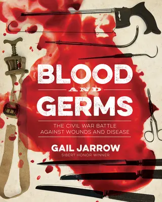 Vér és baktériumok: A polgárháborús harc a sebek és a betegségek ellen - Blood and Germs: The Civil War Battle Against Wounds and Disease