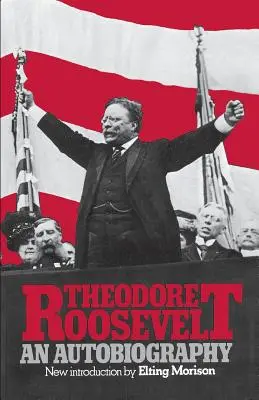 Theodore Roosevelt: Roosevelt Roosevelt: Egy önéletrajz - Theodore Roosevelt: An Autobiography