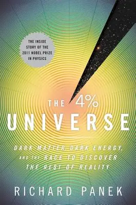 A 4 százalékos univerzum: Sötét anyag, sötét energia és a verseny a valóság többi részének felfedezéséért - The 4 Percent Universe: Dark Matter, Dark Energy, and the Race to Discover the Rest of Reality