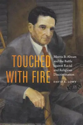 Tűzzel érintve: Morris B. Abram és a faji és vallási megkülönböztetés elleni harc - Touched with Fire: Morris B. Abram and the Battle Against Racial and Religious Discrimination