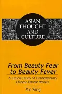 A szépségtől való félelemtől a szépséglázig: Kortárs kínai női írók kritikai tanulmánya - From Beauty Fear to Beauty Fever: A Critical Study of Contemporary Chinese Female Writers