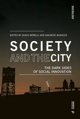 A társadalom és a város: A társadalmi innováció sötét oldalai - Society and the City: The Dark Sides of Social Innovation