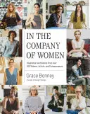 A nők társaságában: Inspiráció és tanácsok több mint 100 alkotótól, művésztől és vállalkozótól - In the Company of Women: Inspiration and Advice from Over 100 Makers, Artists, and Entrepreneurs