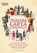 A Magna Carta krónikája: A fiatalok kalauza a szabadságért folytatott 800 éves küzdelemről - The Magna Carta Chronicle: A Young Person's Guide to 800 Years in the Fight for Freedom