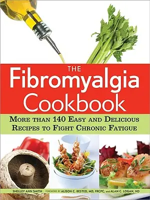 A fibromyalgiás szakácskönyv: Több mint 140 egyszerű és finom recept a krónikus fáradtság elleni küzdelemhez - The Fibromyalgia Cookbook: More Than 140 Easy and Delicious Recipes to Fight Chronic Fatigue