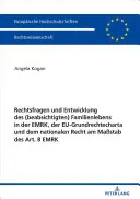 A (szándékolt) családi élet jogi kérdései és alakulása az Európai Unióban, az EU Alapjogi Chartája és a nemzeti jog 8. cikke alapján - Rechtsfragen Und Entwicklung Des (Beabsichtigten) Familienlebens in Der Emrk, Der Eu-Grundrechtecharta Und Dem Nationalen Recht Am Mastab Des Art. 8