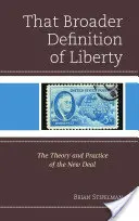 A szabadság tágabb meghatározása: A New Deal elmélete és gyakorlata - That Broader Definition of Liberty: The Theory and Practice of the New Deal