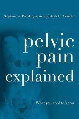 A kismedencei fájdalom magyarázata: Amit tudnia kell - Pelvic Pain Explained: What You Need to Know