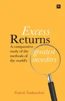 Túlzott hozamok: A világ legnagyobb befektetőinek módszereinek összehasonlító vizsgálata - Excess Returns: A Comparative Study of the Methods of the World's Greatest Investors