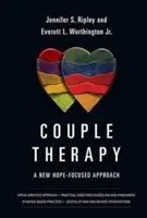 Párterápia: Egy új, reményközpontú megközelítés - Couple Therapy: A New Hope-Focused Approach