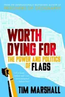 Megéri meghalni érte - A zászlók hatalma és politikája - Worth Dying For - The Power and Politics of Flags