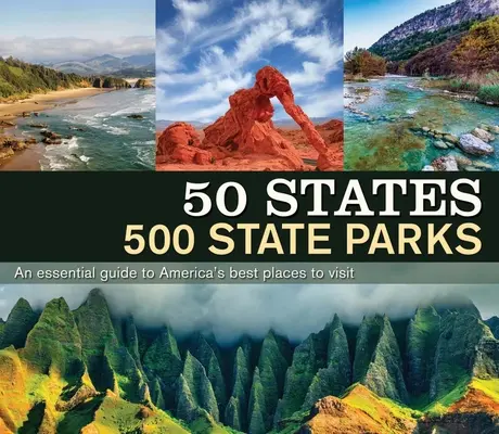 50 állam 500 állami parkja: A Essential Guide to America's Best Places to Visit (Egy alapvető útmutató Amerika legjobb helyeihez) - 50 States 500 State Parks: An Essential Guide to America's Best Places to Visit