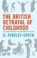 A gyermekkor brit árulása - Kényelmetlen igazságok megkérdőjelezése és a változás előidézése - British Betrayal of Childhood - Challenging Uncomfortable Truths and Bringing About Change