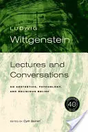 Wittgenstein, 40. évfordulós kiadás: Előadások és beszélgetések az esztétikáról, a pszichológiáról és a vallásos hitről - Wittgenstein, 40th Anniversary Edition: Lectures and Conversations on Aesthetics, Psychology and Religious Belief