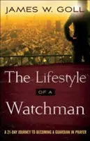 Az őrködő életmódja: Egy 21 napos utazás az imádságban való őrzővé váláshoz - The Lifestyle of a Watchman: A 21-Day Journey to Becoming a Guardian in Prayer