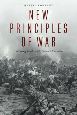 A háború új alapelvei: maradandó igazságok időtálló példákkal - New Principles of War: Enduring Truths with Timeless Examples