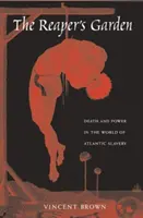 A kaszás kertje: Halál és hatalom az atlanti rabszolgaság világában - The Reaper's Garden: Death and Power in the World of Atlantic Slavery