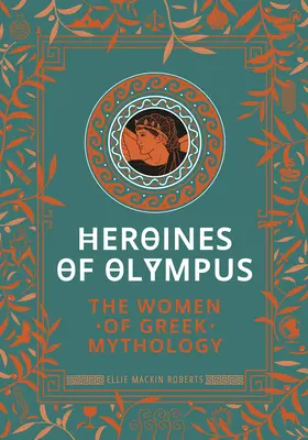 Az Olümposz hősnői: A görög mitológia asszonyai - Heroines of Olympus: The Women of Greek Mythology