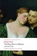 'Tis Pity She's a Whore and Other Plays: The Lover's Melancholia; The Broken Heart; 'Tis Pity She's a Whore; Perkin Warbeck - 'Tis Pity She's a Whore and Other Plays: The Lover's Melancholy; The Broken Heart; 'Tis Pity She's a Whore; Perkin Warbeck