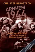 Arnhem 1944: An Epic Battle Revisited: Vol. 2: The Lost Victory. Szeptember-október 1944 - Arnhem 1944: An Epic Battle Revisited: Vol. 2: The Lost Victory. September-October 1944