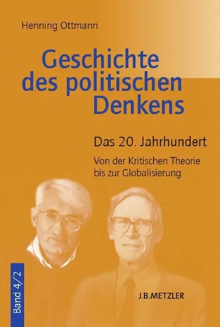 A politikai gondolkodás története: 4.2. kötet: A 20. század. A kritikai elmélettől a globalizációig - Geschichte Des Politischen Denkens: Band 4.2: Das 20. Jahrhundert. Von Der Kritischen Theorie Bis Zur Globalisierung