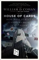 House of Cards - Hogyan törték össze a Wall Street szerencsejátékosai a kapitalizmust - House of Cards - How Wall Street's Gamblers Broke Capitalism