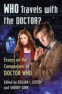 Ki utazik a Doktorral?: Esszék a Doctor Who társairól - Who Travels with the Doctor?: Essays on the Companions of Doctor Who