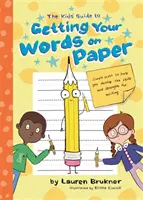 A gyerekek kézikönyve a szavak papírra vetéséhez: Egyszerű dolgok a kézírás motorikus készségeinek és erejének fejlesztéséhez - The Kids' Guide to Getting Your Words on Paper: Simple Stuff to Build the Motor Skills and Strength for Handwriting