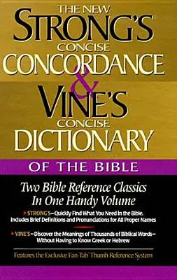 Strong's Concise Concordance és Vine's Concise Dictionary of the Bible: Két klasszikus bibliai kézikönyv egy kézzelfogható kötetben - Strong's Concise Concordance and Vine's Concise Dictionary of the Bible: Two Bible Reference Classics in One Handy Volume