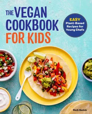 A Vegán szakácskönyv gyerekeknek: Könnyű növényi alapú receptek fiatal szakácsoknak - The Vegan Cookbook for Kids: Easy Plant-Based Recipes for Young Chefs