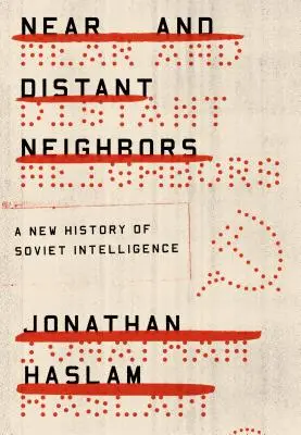 Közeli és távoli szomszédok: A szovjet hírszerzés új története - Near and Distant Neighbors: A New History of Soviet Intelligence