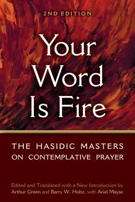 A te szavad tűz: A haszid mesterek a szemlélődő imáról - Your Word Is Fire: The Hasidic Masters on Contemplative Prayer