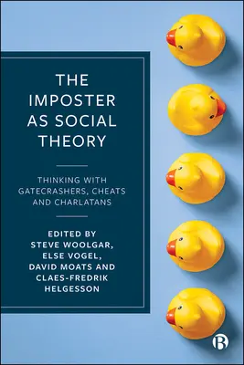 A szélhámos mint társadalomelmélet: Gondolkodás kapkodókkal, csalókkal és sarlatánokkal - The Imposter as Social Theory: Thinking with Gatecrashers, Cheats and Charlatans