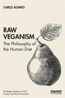 Nyers veganizmus: Az emberi táplálkozás filozófiája - Raw Veganism: The Philosophy of the Human Diet